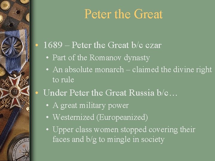 Peter the Great • 1689 – Peter the Great b/c czar • Part of