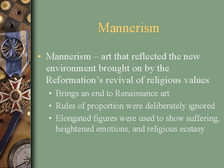 Mannerism • Mannerism – art that reflected the new environment brought on by the