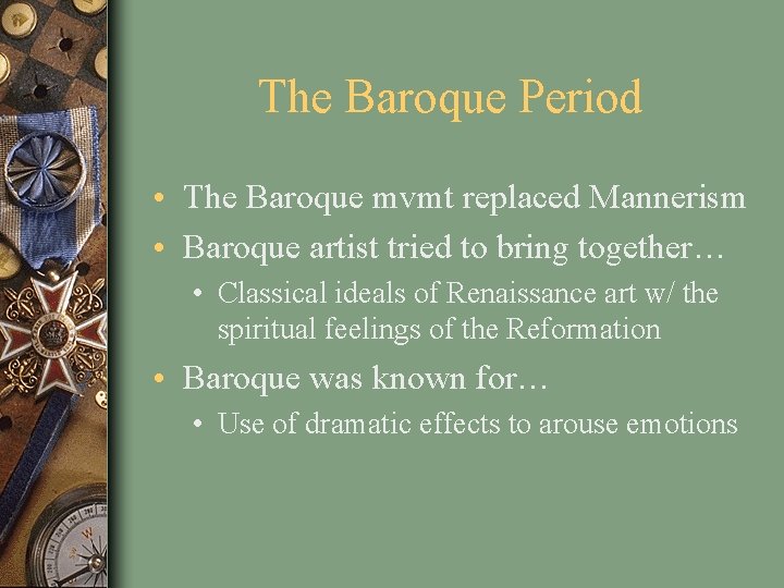 The Baroque Period • The Baroque mvmt replaced Mannerism • Baroque artist tried to