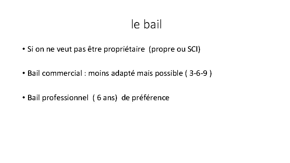 le bail • Si on ne veut pas être propriétaire (propre ou SCI) •