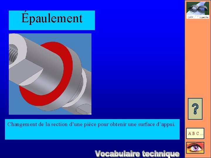 Épaulement Changement de la section d’une pièce pour obtenir une surface d’appui. ABC… 