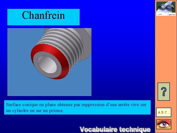 Chanfrein Surface conique ou plane obtenue par suppression d’une arrête vive sur un cylindre