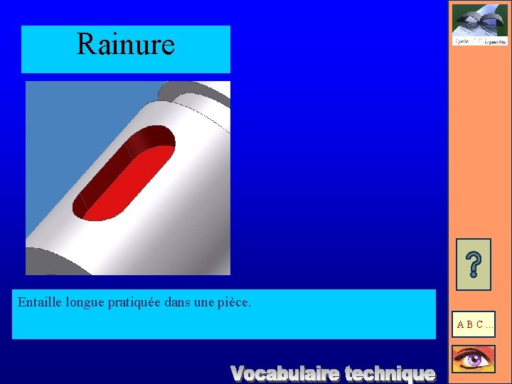 Rainure Entaille longue pratiquée dans une pièce. ABC… 