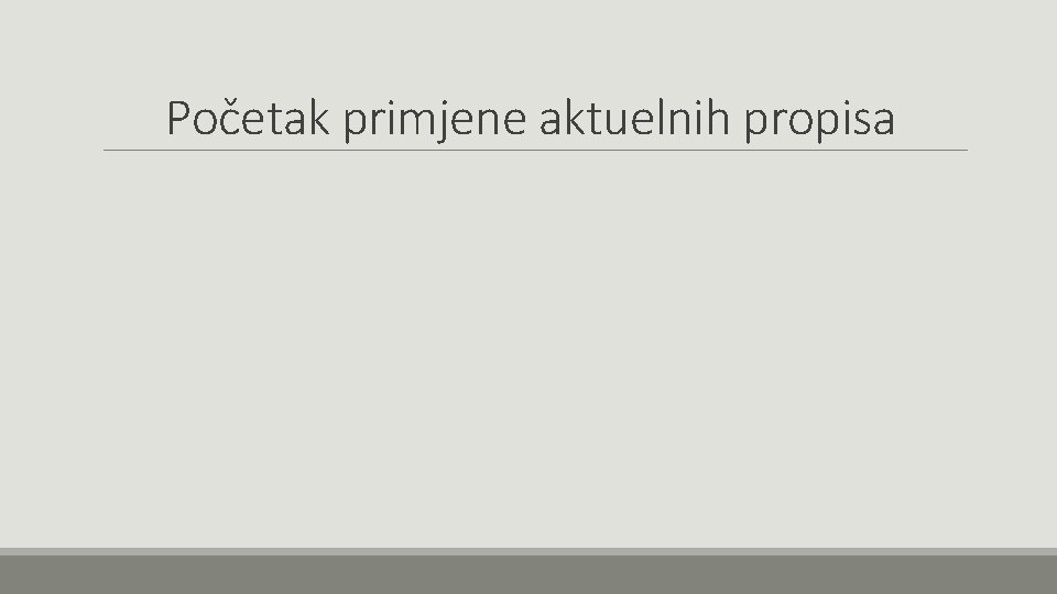 Početak primjene aktuelnih propisa 