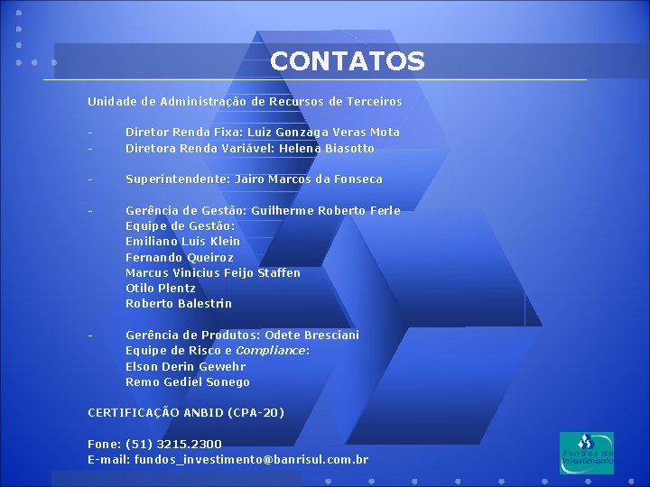 CONTATOS Unidade de Administração de Recursos de Terceiros - Diretor Renda Fixa: Luiz Gonzaga
