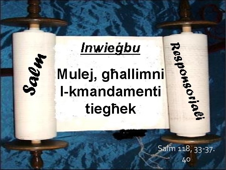 Mulej, għallimni l-kmandamenti tiegħek Salm 118, 33 -37. 40 
