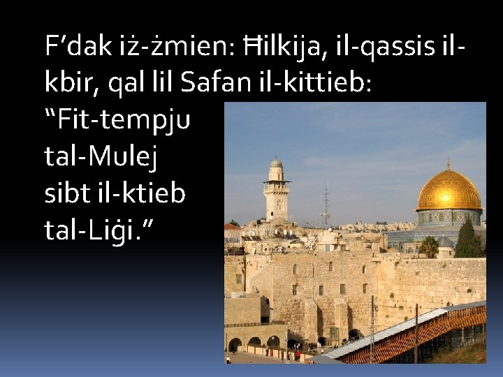 F’dak iż-żmien: Ħilkija, il-qassis ilkbir, qal lil Safan il-kittieb: “Fit-tempju tal-Mulej sibt il-ktieb tal-Liġi.