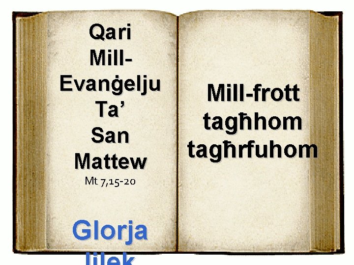 Qari Mill. Evanġelju Ta’ San Mattew Mt 7, 15 -20 Glorja Mill-frott tagħhom tagħrfuhom
