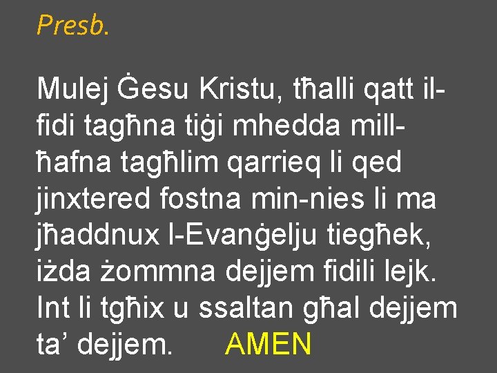 Presb. Mulej Ġesu Kristu, tħalli qatt ilfidi tagħna tiġi mhedda millħafna tagħlim qarrieq li