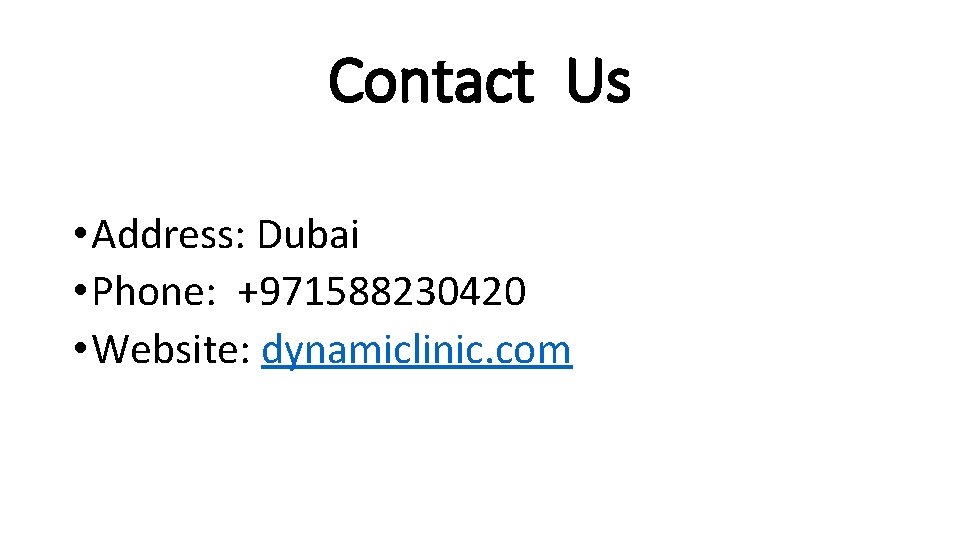 Contact Us • Address: Dubai • Phone: +971588230420 • Website: dynamiclinic. com 