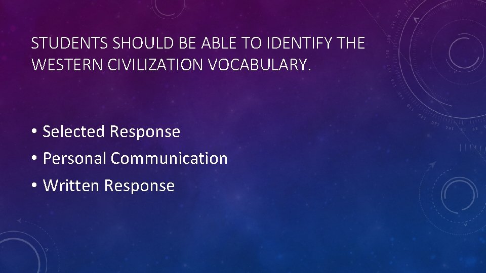 STUDENTS SHOULD BE ABLE TO IDENTIFY THE WESTERN CIVILIZATION VOCABULARY. • Selected Response •