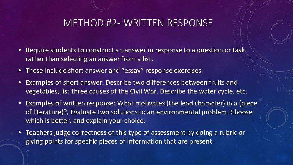 METHOD #2 - WRITTEN RESPONSE • Require students to construct an answer in response