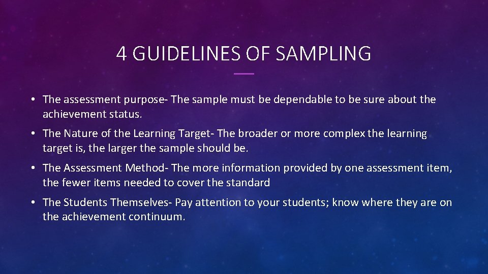 4 GUIDELINES OF SAMPLING • The assessment purpose- The sample must be dependable to