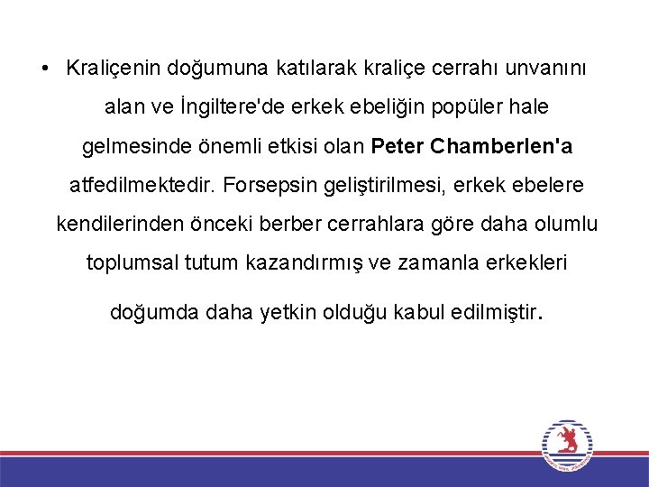  • Kraliçenin doğumuna katılarak kraliçe cerrahı unvanını alan ve İngiltere'de erkek ebeliğin popüler