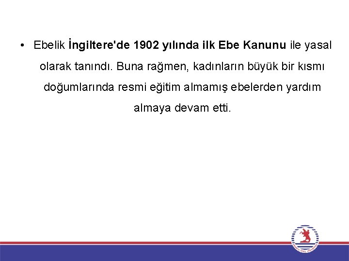  • Ebelik İngiltere'de 1902 yılında ilk Ebe Kanunu ile yasal olarak tanındı. Buna