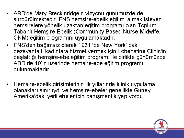  • ABD'de Mary Breckinridgein vizyonu günümüzde de sürdürülmektedir. FNS hemşire-ebelik eğitimi almak isteyen
