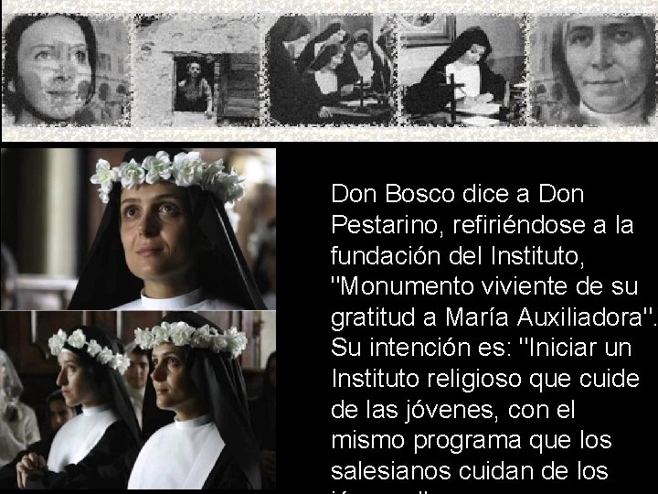 Don Bosco dice a Don Pestarino, refiriéndose a la fundación del Instituto, "Monumento viviente