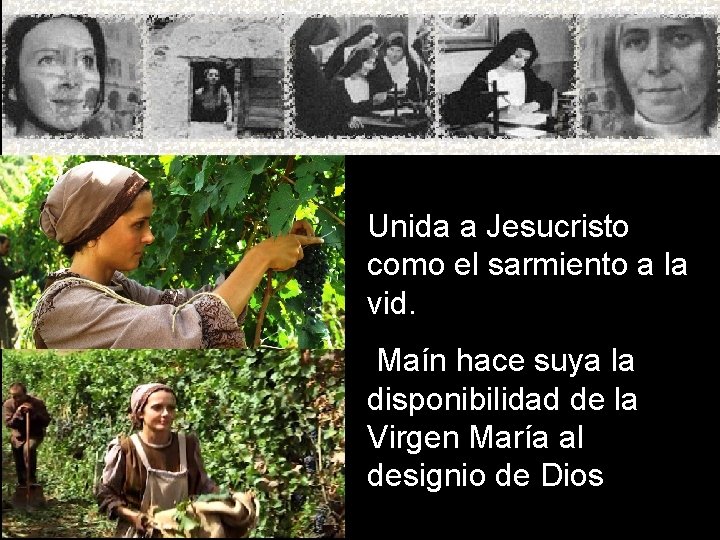 Unida a Jesucristo como el sarmiento a la vid. Maín hace suya la disponibilidad