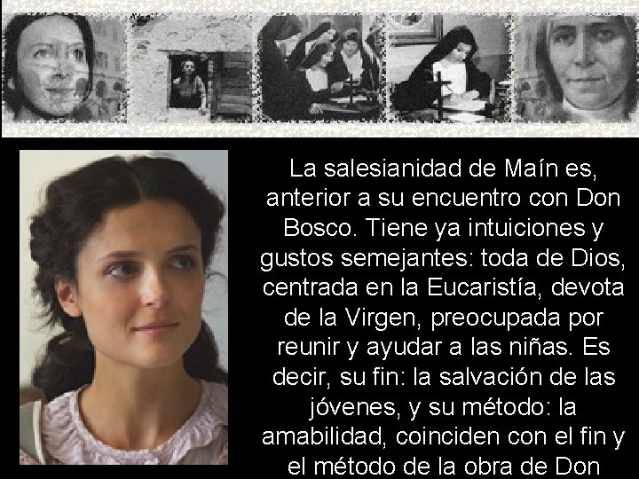 La salesianidad de Maín es, anterior a su encuentro con Don Bosco. Tiene ya