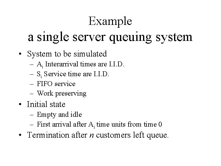 Example a single server queuing system • System to be simulated – – Ai