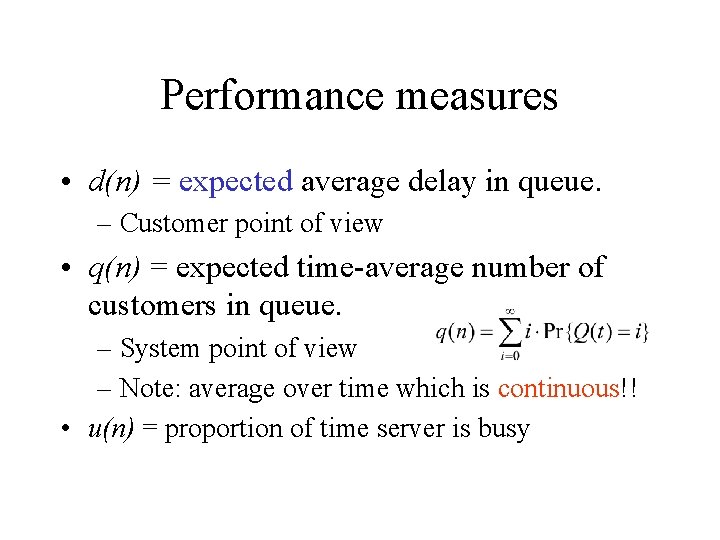 Performance measures • d(n) = expected average delay in queue. – Customer point of