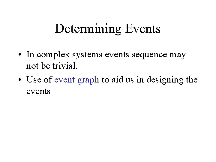 Determining Events • In complex systems events sequence may not be trivial. • Use