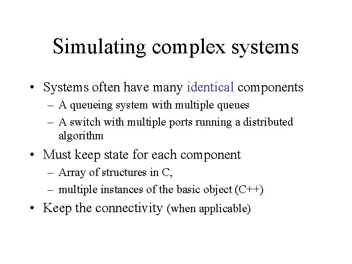 Simulating complex systems • Systems often have many identical components – A queueing system