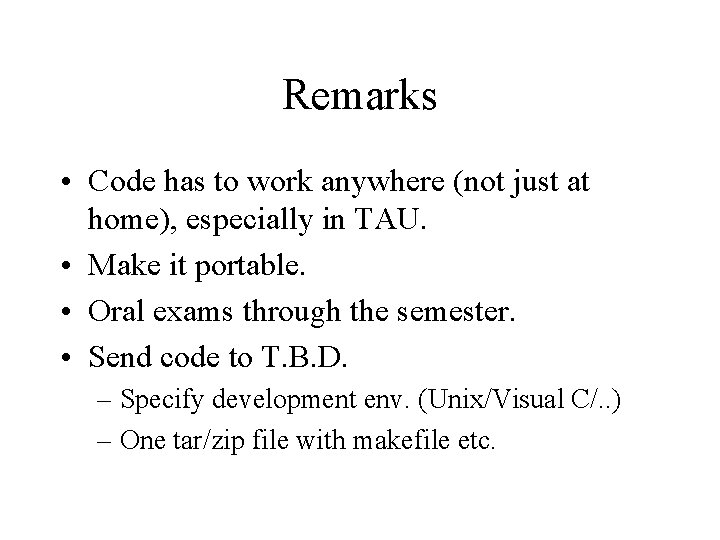 Remarks • Code has to work anywhere (not just at home), especially in TAU.