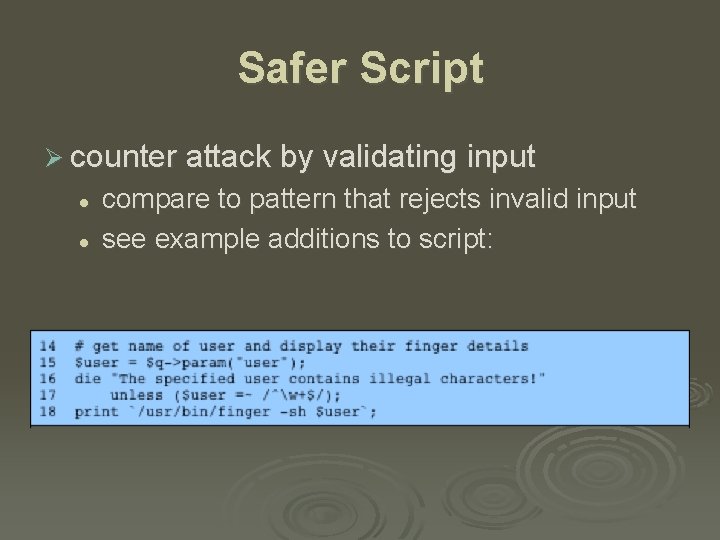 Safer Script Ø counter attack by validating input l l compare to pattern that