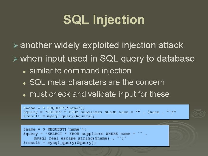SQL Injection Ø another widely exploited injection attack Ø when input used in SQL