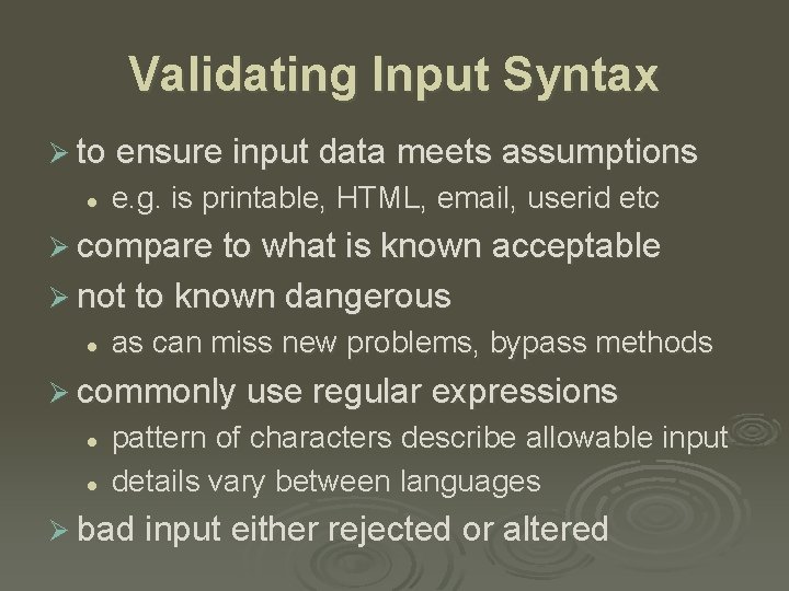 Validating Input Syntax Ø to ensure input data meets assumptions l e. g. is