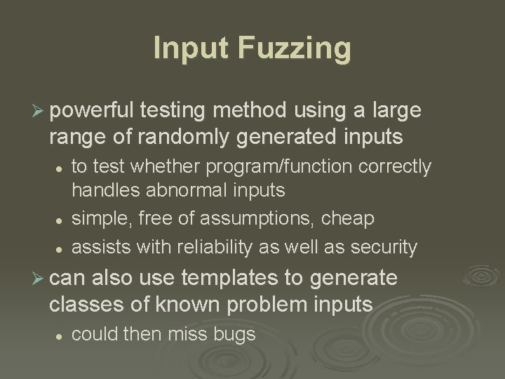 Input Fuzzing Ø powerful testing method using a large range of randomly generated inputs