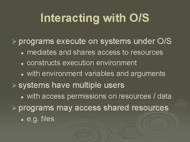 Interacting with O/S Ø programs execute on systems under O/S l l l mediates