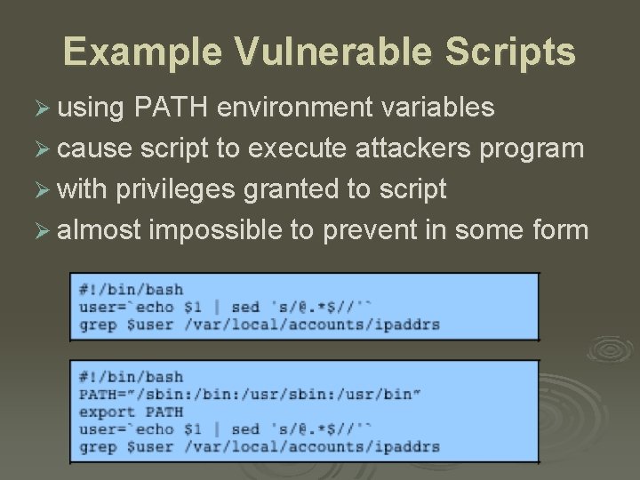 Example Vulnerable Scripts Ø using PATH environment variables Ø cause script to execute attackers