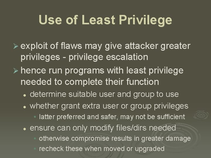 Use of Least Privilege Ø exploit of flaws may give attacker greater privileges -