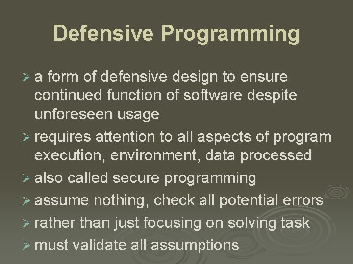 Defensive Programming Ø a form of defensive design to ensure continued function of software