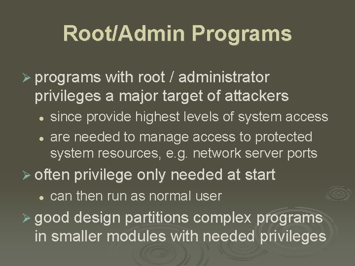 Root/Admin Programs Ø programs with root / administrator privileges a major target of attackers