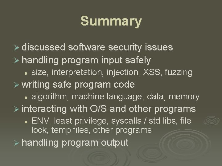 Summary Ø discussed software security issues Ø handling program input safely l size, interpretation,