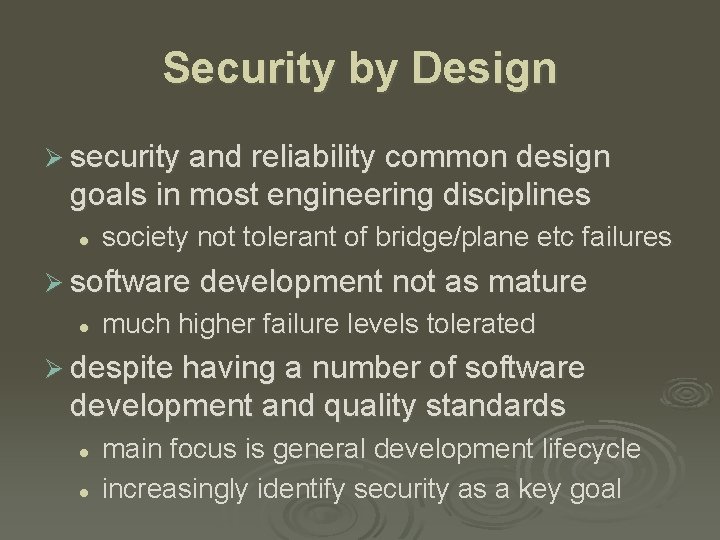Security by Design Ø security and reliability common design goals in most engineering disciplines