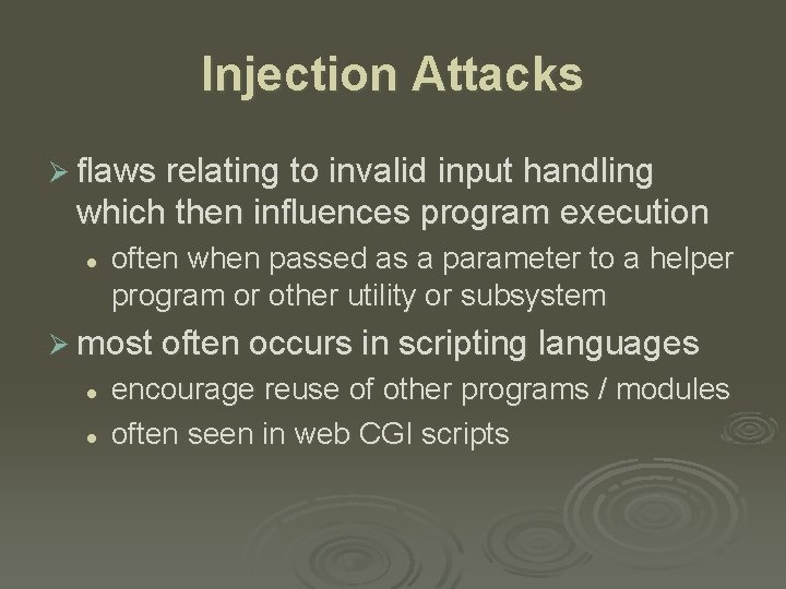 Injection Attacks Ø flaws relating to invalid input handling which then influences program execution