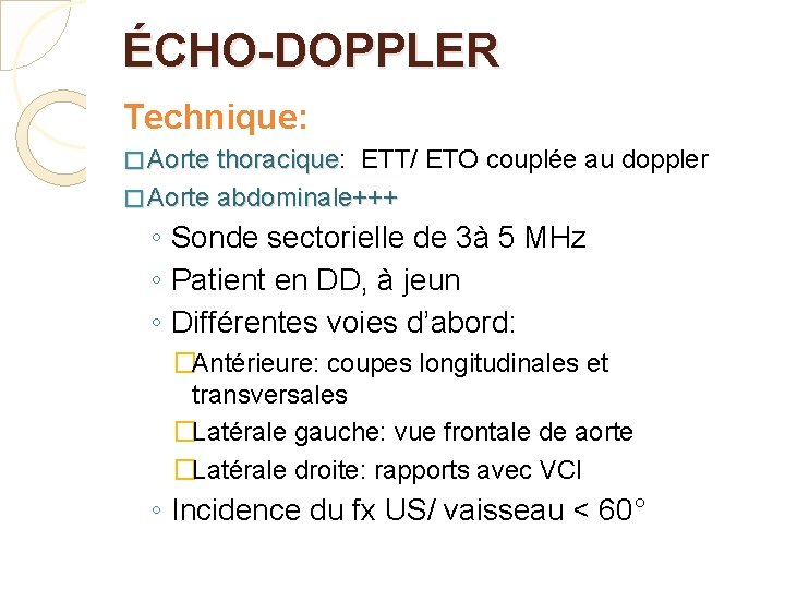 ÉCHO-DOPPLER Technique: � Aorte thoracique: thoracique ETT/ ETO couplée au doppler � Aorte abdominale+++