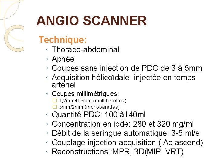 ANGIO SCANNER Technique: ◦ ◦ Thoraco-abdominal Apnée Coupes sans injection de PDC de 3