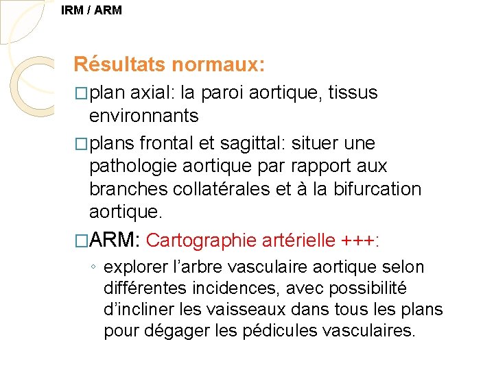 IRM / ARM Résultats normaux: �plan axial: la paroi aortique, tissus environnants �plans frontal