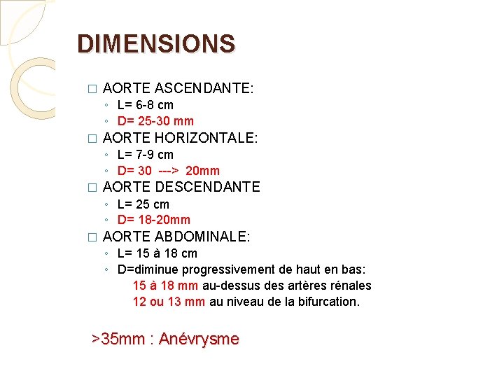 DIMENSIONS � AORTE ASCENDANTE: ◦ L= 6 -8 cm ◦ D= 25 -30 mm