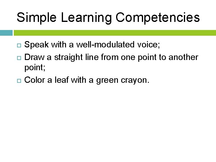 Simple Learning Competencies Speak with a well-modulated voice; Draw a straight line from one