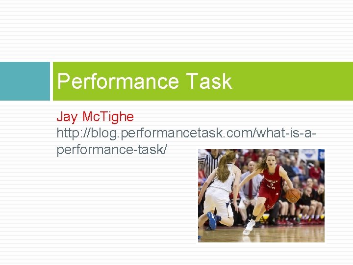 Performance Task Jay Mc. Tighe http: //blog. performancetask. com/what-is-aperformance-task/ 