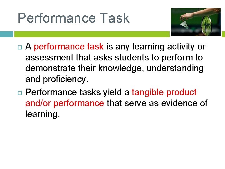 Performance Task A performance task is any learning activity or assessment that asks students