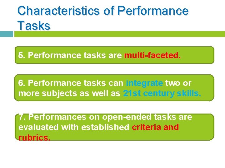 Characteristics of Performance Tasks 5. Performance tasks are multi-faceted. 6. Performance tasks can integrate