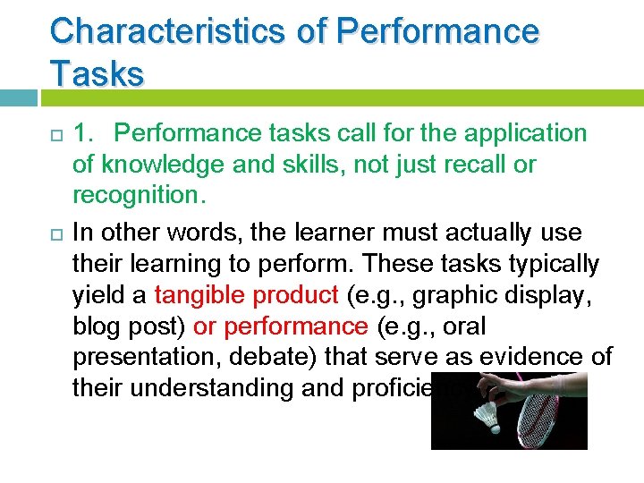 Characteristics of Performance Tasks 1. Performance tasks call for the application of knowledge and